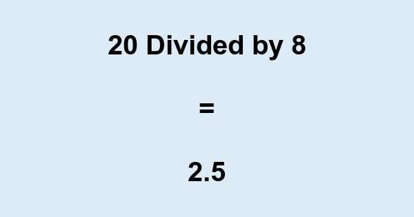 20 divided by 8