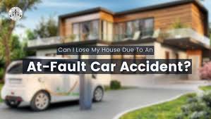 can i lose my house due to at-fault car accident