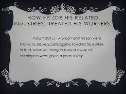 how did jp morgan treat his workers